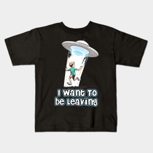 I want to be leaving Kids T-Shirt